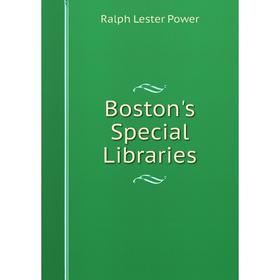 

Книга Boston's Special Libraries