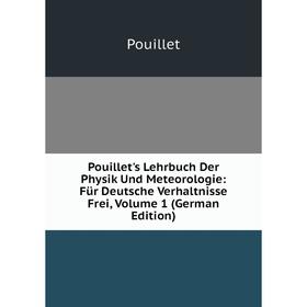 

Книга Pouillet's Lehrbuch Der Physik Und Meteorologie: Für Deutsche Verhaltnisse Frei, Volume 1 (German Edition)
