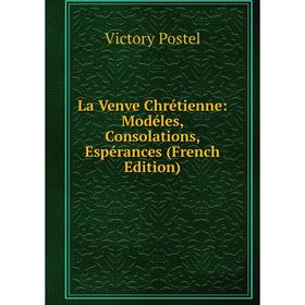 

Книга La Venve Chrétienne: Modéles, Consolations, Espérances