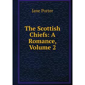 

Книга The Scottish Chiefs: A Romance, Volume 2