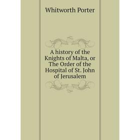 

Книга A history of the Knights of Malta, or The Order of the Hospital of St. John of Jerusalem