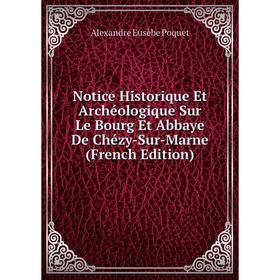 

Книга Notice Historique Et Archéologique Sur Le Bourg Et Abbaye De Chézy-Sur-Marne