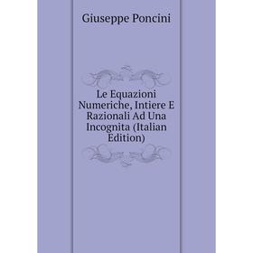 

Книга Le Equazioni Numeriche, Intiere E Razionali Ad Una Incognita