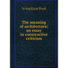

Книга The meaning of architecture; an essay in constructive criticism