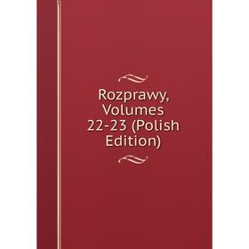 

Книга Rozprawy, Volumes 22-23 (Polish Edition)