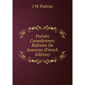 

Книга Poésies Canadiennes: Refrains De Jeunesse (French Edition)
