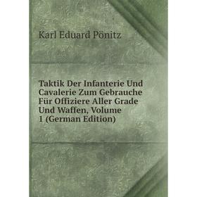 

Книга Taktik Der Infanterie Und Cavalerie Zum Gebrauche Für Offiziere Aller Grade Und Waffen, Volume 1 (German Edition)