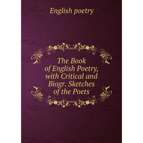 

Книга The Book of English Poetry, with Critical and Biogr. Sketches of the Poets