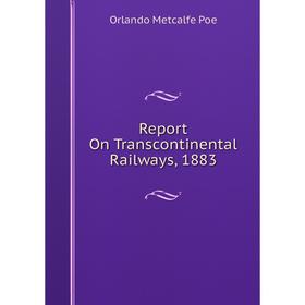 

Книга Report On Transcontinental Railways, 1883