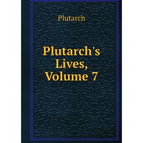 

Книга Plutarch's Lives, Volume 7