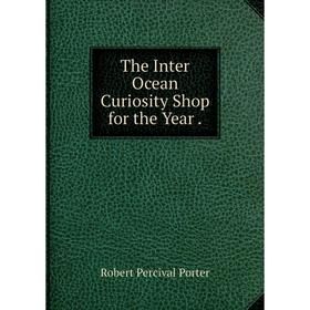 

Книга The Inter Ocean Curiosity Shop for the Year.