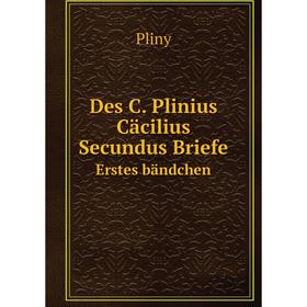 

Книга Des C. Plinius Cäcilius Secundus BriefeErstes bändchen