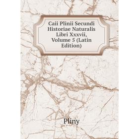 

Книга Caii Plinii Secundi Historiae Naturalis Libri Xxxvii, Volume 5 (Latin Edition)