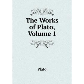 

Книга The Works of Plato, Volume 1