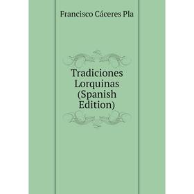 

Книга Tradiciones Lorquinas (Spanish Edition)