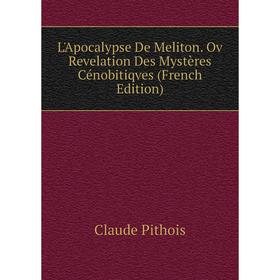 

Книга L'Apocalypse De Meliton Ov Revelation Des Mystères Cénobitiqves