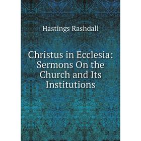 

Книга Christus in Ecclesia: Sermons On the Church and Its Institutions