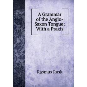 

Книга A Grammar of the Anglo-Saxon Tongue: With a Praxis