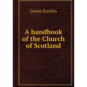 

Книга A handbook of the Church of Scotland
