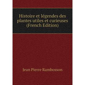 

Книга Histoire et légendes des plantes utiles et curieuses (French Edition)