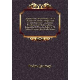 

Книга Lejislacion I Jurisprudencia De La Educacion Comun: Compilacion De Las Doctrinas I Leyes Mas Notables Sobre Esta Materia, Precedida De Una Lo Re