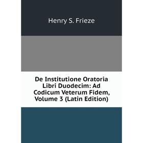 

Книга De Institutione Oratoria Libri Duodecim: Ad Codicum Veterum Fidem, Volume 3 (Latin Edition)
