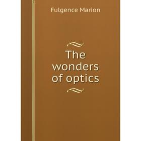 

Книга The wonders of optics