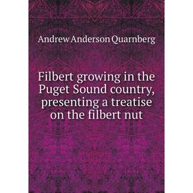 

Книга Filbert growing in the Puget Sound country, presenting a treatise on the filbert nut