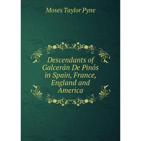 

Книга Descendants of Galcerán De Pinós in Spain, France, England and America