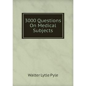 

Книга 3000 Questions On Medical Subjects