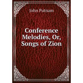 

Книга Conference Melodies, Or, Songs of Zion