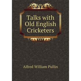 

Книга Talks with Old English Cricketers