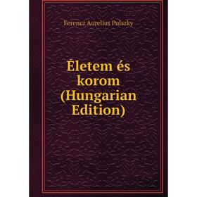 

Книга Életem és korom (Hungarian Edition)