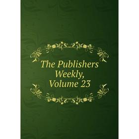 

Книга The Publishers Weekly, Volume 23