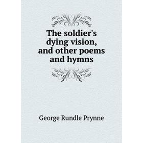 

Книга The soldier's dying vision, and other poems and hymns