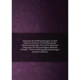 

Книга Ordnung Der Reiferprüfungen an Den Höheren Schulen Und Ordnung Der Abshlussprüfungen Nach Dem Sechsten Jahrgange Der Neunstufigen Höheren Schule