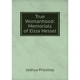 

Книга True Womanhood: Memorials of Eliza Hessel