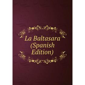 

Книга La Baltasara