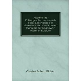 

Книга Allgemeine Kulturgeschichte versuch einer Geschichte der Menscheit von den ältesten Tagen bis zur Gegenwart (German Edition)