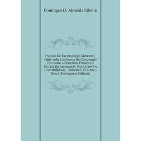 

Книга Tratado De Escrituração Mercantil, Ordenado Em Forma De Compendo Contendo a Doutrina Theorica E Pratica Da Arrumação Dos Livros De Contabilidade