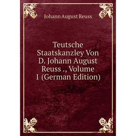 

Книга Teutsche Staatskanzley Von D. Johann August Reuss., Volume 1 (German Edition)