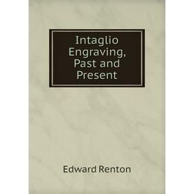 

Книга Intaglio Engraving, Past and Present