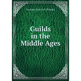 

Книга Guilds in the Middle Ages