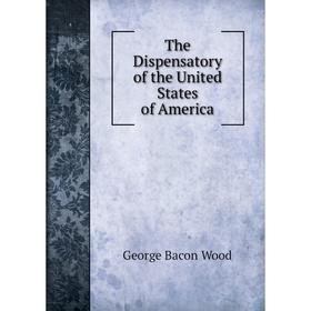 

Книга The Dispensatory of the United States of America