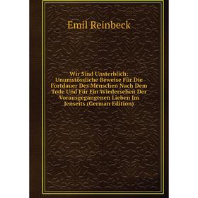 

Книга Wir Sind Unsterblich: Unumstössliche Beweise Für Die Fortdauer Des Menschen Nach Dem Tode Und Für Ein Wiedersehen Der Vorausgegangenen Lieben Im