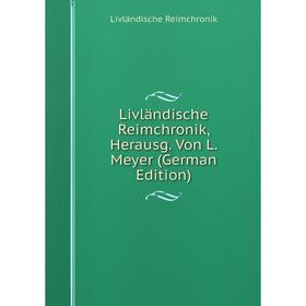 

Книга Livländische Reimchronik, Herausg Von L Meyer