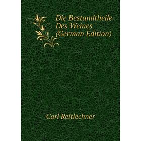 

Книга Die Bestandtheile Des Weines (German Edition)