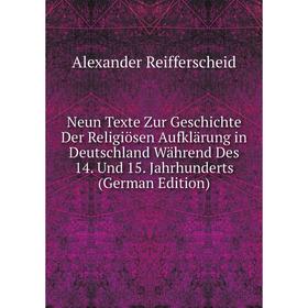 

Книга Neun Texte Zur Geschichte Der Religiösen Aufklärung in Deutschland Während Des 14 Und 15 Jahrhunderts