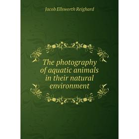 

Книга The photography of aquatic animals in their natural environment