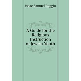 

Книга A Guide for the Religious Instruction of Jewish Youth